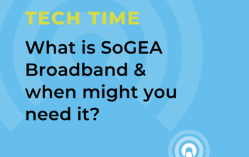 Connectivity: What is SoGEA Broadband & when might you need it?
