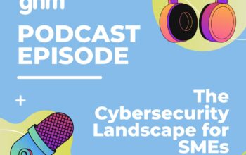 GHM Podcast The Cybersecurity Landscape for SMEs